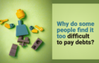 Why do some people find it too difficult to pay debts