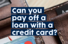 Can You Pay Off a Loan with a Credit Card