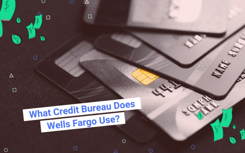 What Credit Bureau Does Wells Fargo Pull My Credit Report From?