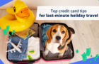 Credit card tips for last-minute holiday travel