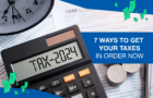 7 ways to get your taxes in order